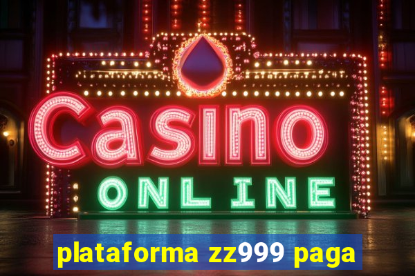 plataforma zz999 paga